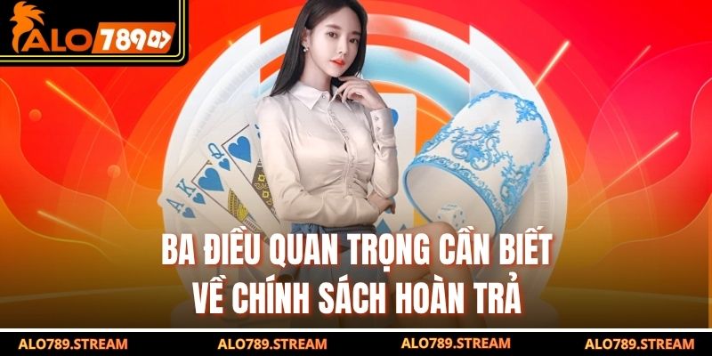 Ba điều quan trọng cần biết về chính sách hoàn trả